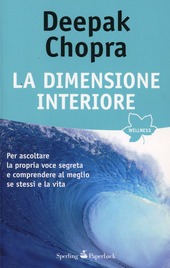 Copertina  La dimensione interiore : [per ascoltare la propria voce segreta e comprendere al meglio se stessi e la vita]