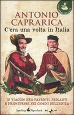 Libro C'era una volta in Italia. In viaggio fra patrioti, briganti e principesse nei giorni dell'Unità Antonio Caprarica