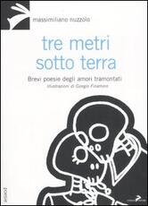 Libro Tre metri sotto terra. Brevi poesie degli amori tramontati Massimiliano Nuzzolo