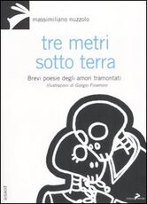 Libro Tre metri sotto terra. Brevi poesie degli amori tramontati Massimiliano Nuzzolo