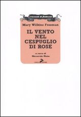 Libro Il vento nel cespuglio di rose Mary Wilkins Freeman