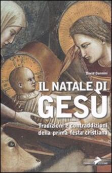 Il Natale di Gesù. Tradizioni e contraddizioni della prima festa cristiana.pdf