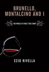 Libro Io e Brunello. Come portai Montalcino nel mondo Ezio Rivella