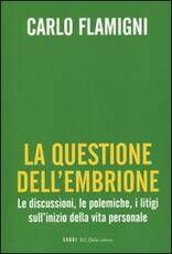 Libro La questione dell'embrione. Le discussioni, le polemiche, i litigi sull'inizio della vita personale Carlo Flamigni