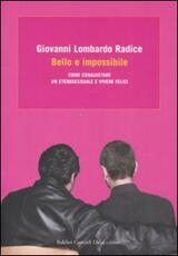 Libro Bello e impossibile. Come conquistare un eterosessuale e vivere felici Giovanni Lombardo Radice