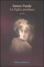 Libro La figlia perduta James Purdy