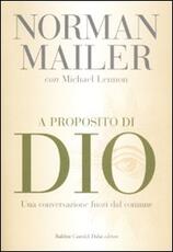 Libro A proposito di Dio. Una conversazione fuori dal comune Norman Mailer Michael Lennon