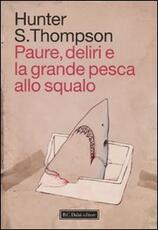 Libro Paure, deliri e la grande pesca allo squalo Hunter S. Thompson