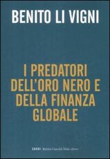 Libro Predatori oro nero e della finanza globale Benito Li Vigni