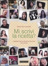 Libro Mi scrivi la ricetta? I grandi della musica italiana in cucina Marta T. Carpinelli
