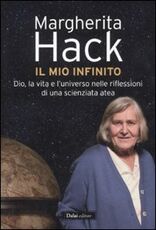 Libro Il mio infinito. Dio, la vita e l'universo nelle riflessioni di una scienziata atea Margherita Hack
