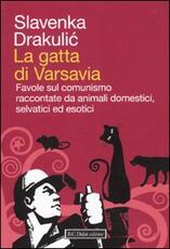 Libro La gatta di Varsavia. Favole sul comunismo raccontate da animali domestici, selvatici ed esotici Slavenka Drakulic