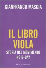 Libro Il libro viola. Storia del movimento No B-Day Gianfranco Mascia