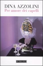 Libro Per amore dei capelli Dina Azzolini
