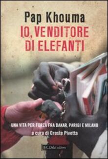Io, venditore di elefanti. Una vita per forza fra Dakar, Parigi e Milano.pdf