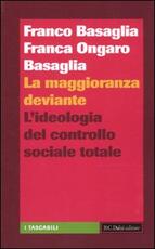 Libro La maggioranza deviante. L'ideologia del controllo sociale totale Franco Basaglia Franca Ongaro Basaglia