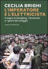 Libro L' imperatore e l'elettricista. Il sogno di Dongfang, Tienanmen e i giorni del coraggio Cecilia Brighi