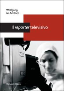 Fondazionesergioperlamusica.it Il reporter televisivo. Manuale pratico per un giornalismo credibile e di (buona) qualità Image