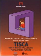 Libro Tisca. Test di ingresso alla scuola per allievi con autismo Anna M. Arpinati Paola Giovanardi Rossi Daniela Mariani Cerati