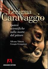 Libro L' enigma Caravaggio. Ipotesi scientifiche sulla morte del pittore Silvano Vinceti Giorgio Gruppioni