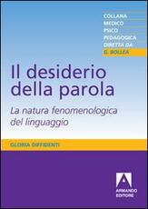Libro Il desiderio della parola. La natura fenomenologica del linguaggio Gloria Diffidenti