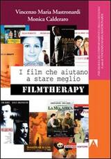 Libro I film che aiutano a stare meglio. Filmtherapy Vincenzo Maria Mastronardi Monica Calderaro