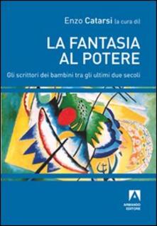 La fantasia al potere. Gli scrittori dei bambini tra gli ultimi due secoli.pdf
