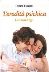 Libro L' eredità psichica. Genitori e figli Didier Houzel
