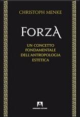 Libro Forza. Un concetto fondamentale dell'antropologia estetica Christoph Menke