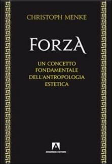 Forza. Un concetto fondamentale dellantropologia estetica.pdf