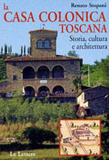 Libro La casa colonica toscana. Storia, cultura e architettura Renato Stopani