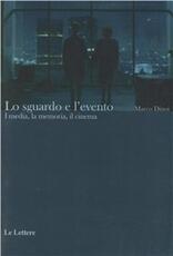 Libro Lo sguardo e l'evento. I media, la memoria, il cinema Marco Dinoi