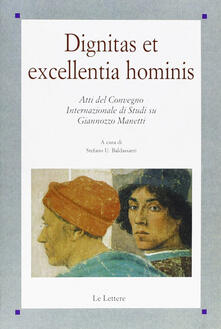 Dignitas et excellentia hominis. Atti del Convegno internazionale di studi su Giannozzo Manetti.pdf