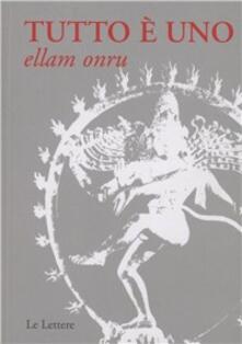 Tutto è uno. Ellam onru. Testo indiano anonimo del XIX secolo. Insegnamento dellAdvaita Vadanta.pdf