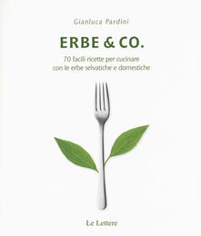 Lascalashepard.it Erbe & Co. 70 facili ricette per cucinare con le erbe selvatiche e domestiche Image