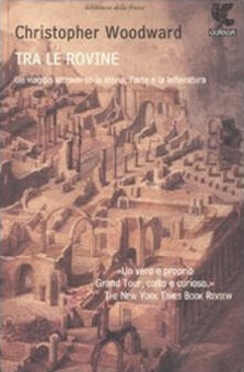 Tra le rovine. Un viaggio attraverso la storia, larte e la letteratura.pdf