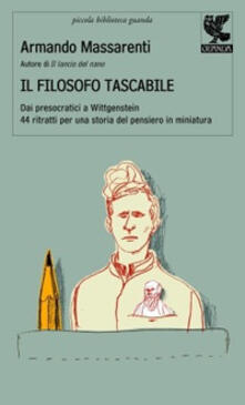 Il filosofo tascabile. Dai presocratici Wittgenstein: 44 ritratti per una storia del pensiero in miniatura.pdf