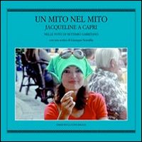 Un mito nel mito. Jacqueline a Capri nelle foto di Settimio Garritano Scarica PDF EPUB
