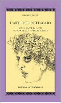 L' arte del dettaglio. Sulle rocce di Capri, Van Gogh, Pan ed Egon Schiele Scarica PDF EPUB
