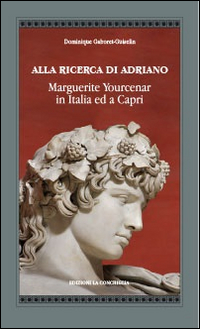 Alla ricerca di Adriano. Marguerite Yourcenar in Italia e a Capri Scarica PDF EPUB
