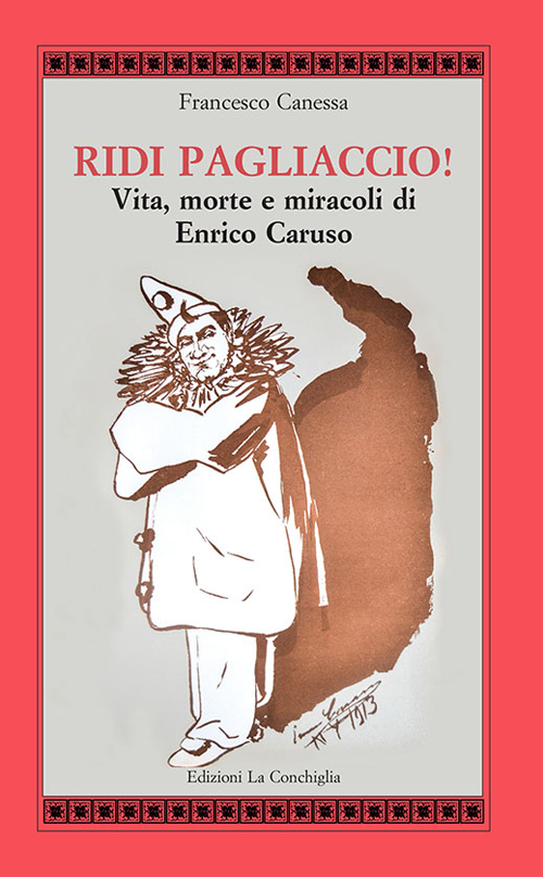 Ridi pagliaccio! Vita, morte e miracoli di Enrico Caruso Scarica PDF EPUB
