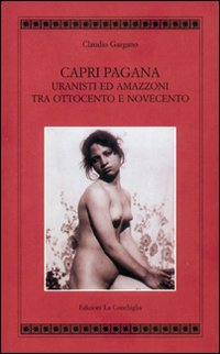 Capri pagana. Uranisti e amazzoni tra Ottocento e Novecento Scarica PDF EPUB
