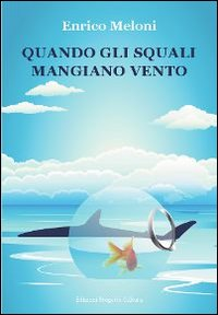 Quando gli squali mangiano vento Scarica PDF EPUB
