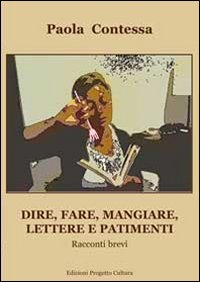 Dire, fare, mangiare, lettere e patimenti. Racconti brevi Scarica PDF EPUB
