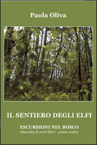 Il sentiero degli Elfi. Escursioni nel bosco. Raccolta di versi liberi. Poesie scelte Scarica PDF EPUB
