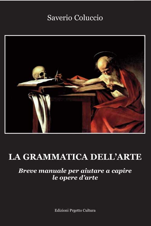 La grammatica dell'arte. Breve manuale per aiutare a capire le opere d'arte