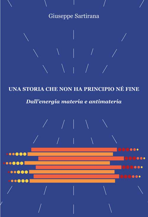 Una storia che non ha principio né fine. Dall'energia materia e antimateria Scarica PDF EPUB
