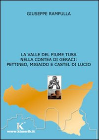 La valle del fiume Tusa nella contea di Geraci: Pettineo, Migaido e Castel di Lucio Scarica PDF EPUB
