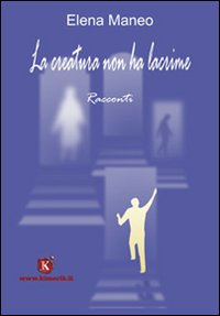 La creatura non ha lacrime Scarica PDF EPUB
