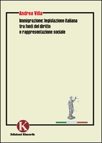 Immigrazione: legislazione italiana tra fonti del diritto e rappresentazione sociale Scarica PDF EPUB
